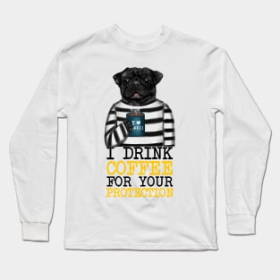 I Drink Coffee For Your Protection Long Sleeve T-Shirt